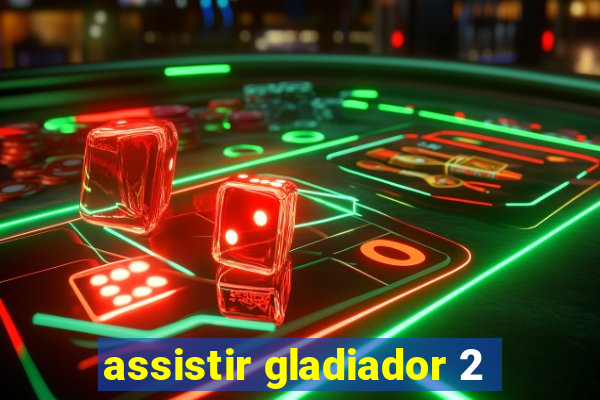 assistir gladiador 2